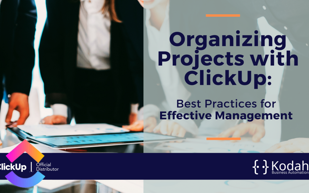 Organizing Projects with ClickUp: Best Practices for Effective Management