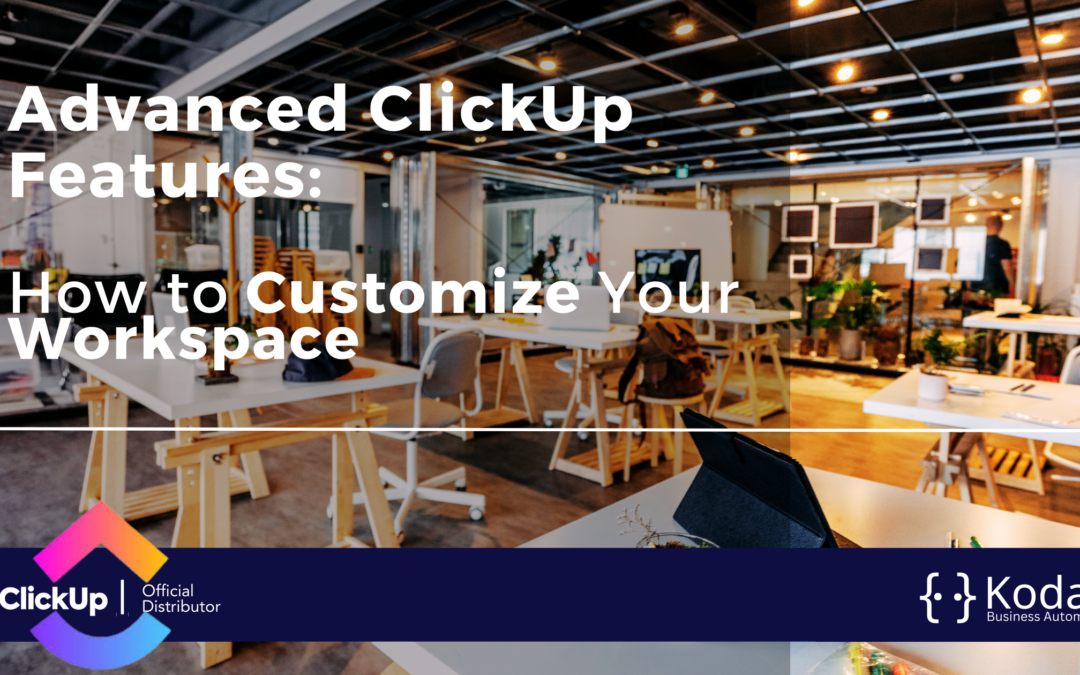 Advanced ClickUp Features: How to Customize Your Workspace