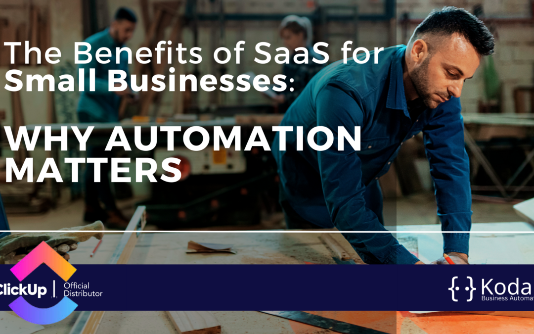 The Benefits of SaaS for Small Businesses: Why Automation Matters