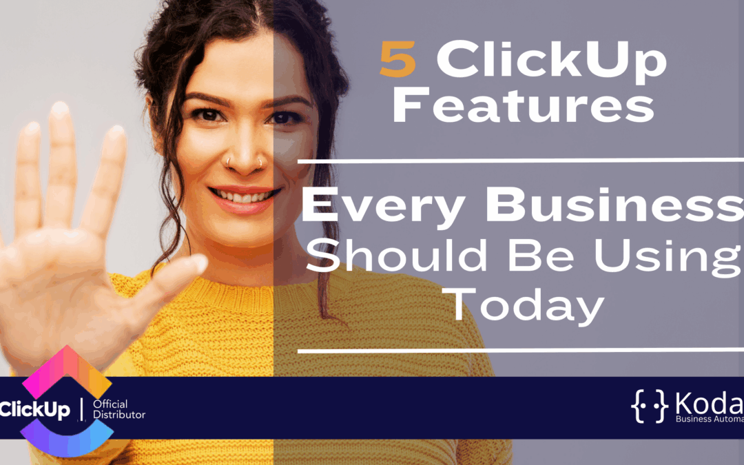 5 ClickUp Features Every Business Should Be Using Today