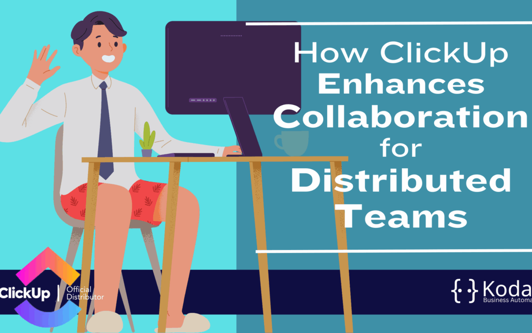 How ClickUp Enhances Collaboration for Distributed Teams