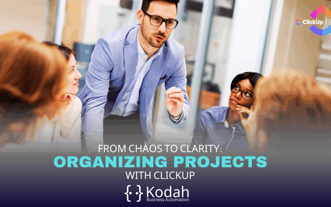 From Chaos to Clarity: Organizing Projects with ClickUp