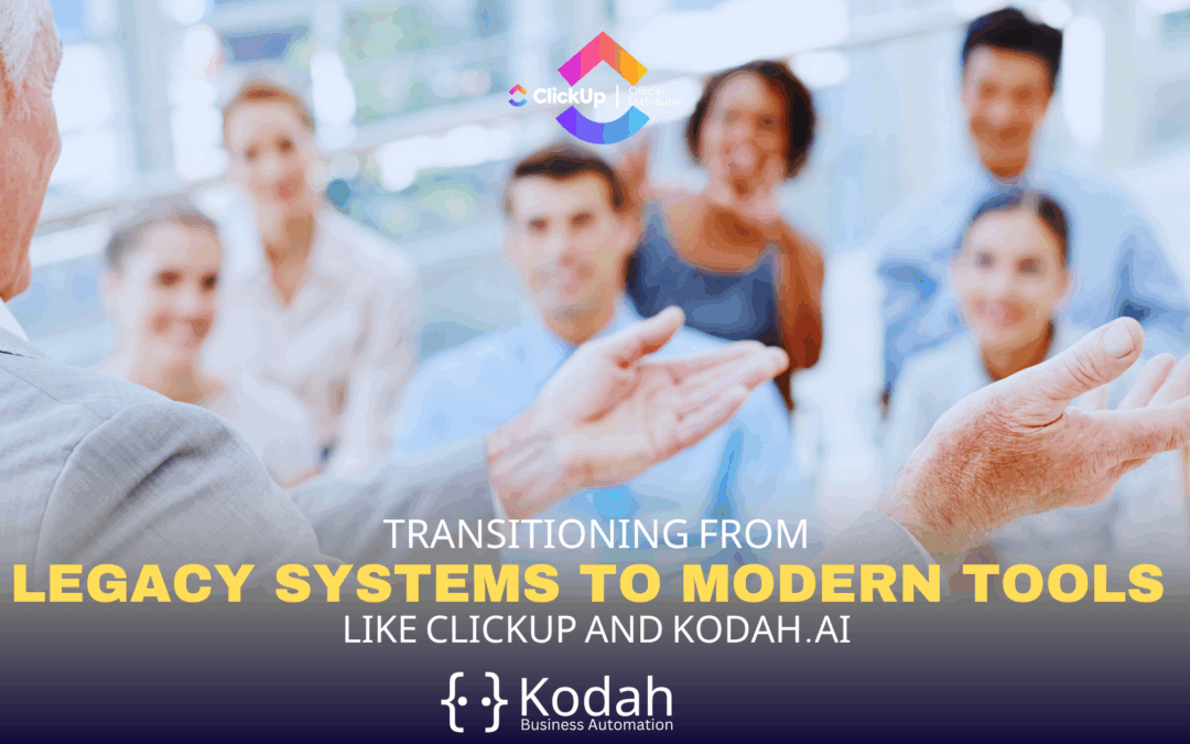 Transitioning from Legacy Systems to ClickUp and Kodah