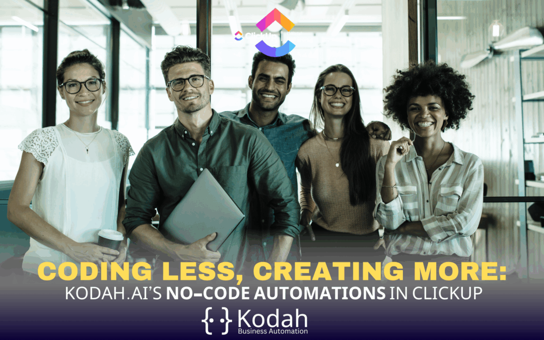 Coding Less, Creating More: Kodah’s No-Code Automations in ClickUp