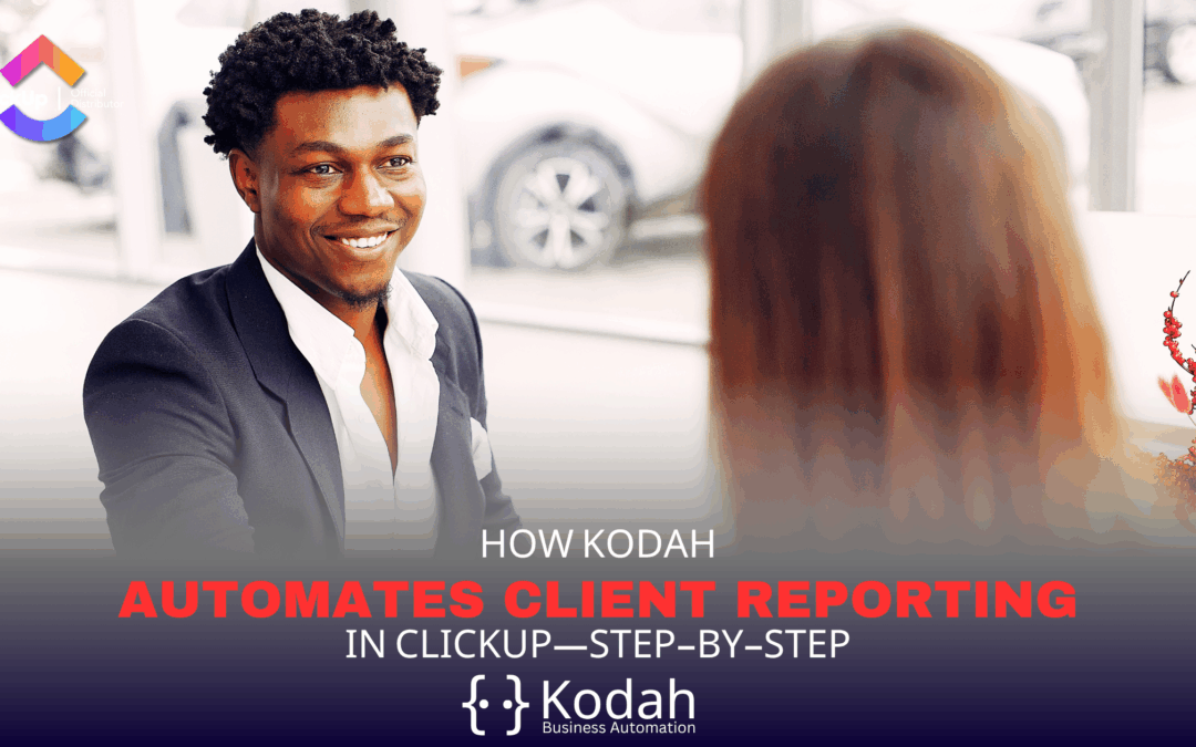 How Kodah Automates Client Reporting in ClickUp—Step-by-Step