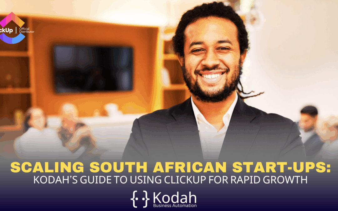 Scaling South African Start-Ups: Kodah’s Guide to Using ClickUp for Rapid Growth