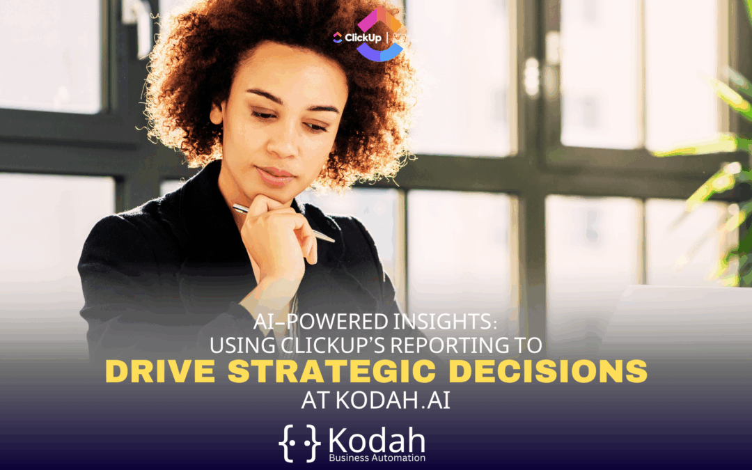 Using ClickUp’s Reporting to Drive Strategic Decisions at Kodah