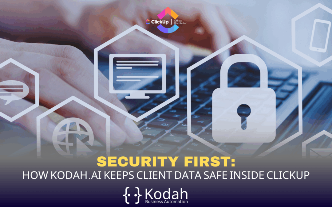 Security First: How Kodah Keeps Client Data Safe Inside ClickUp