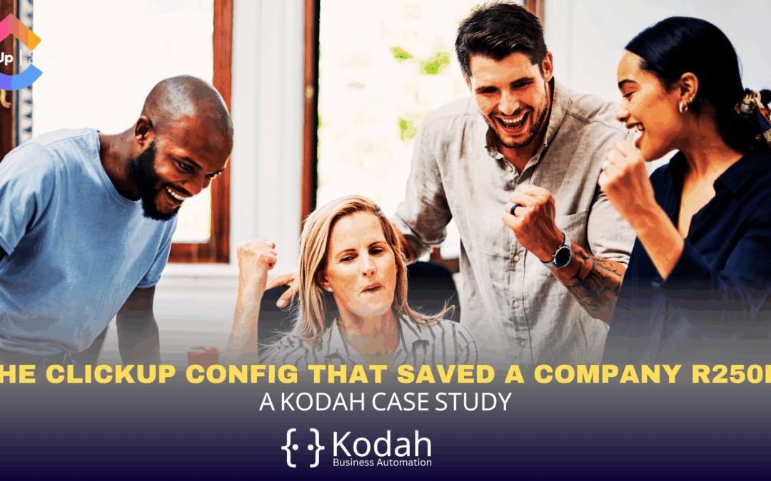 The ClickUp Config That Saved a Company R250k: A Kodah Case Study