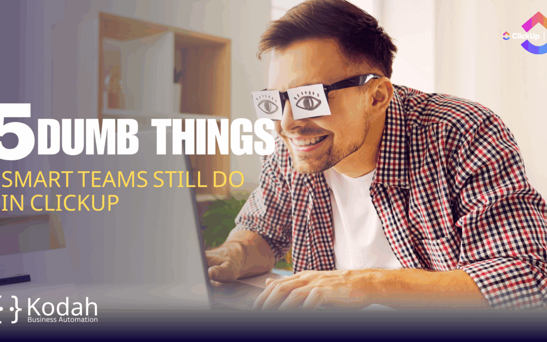 5 Dumb Things Smart Teams Still Do in ClickUp
