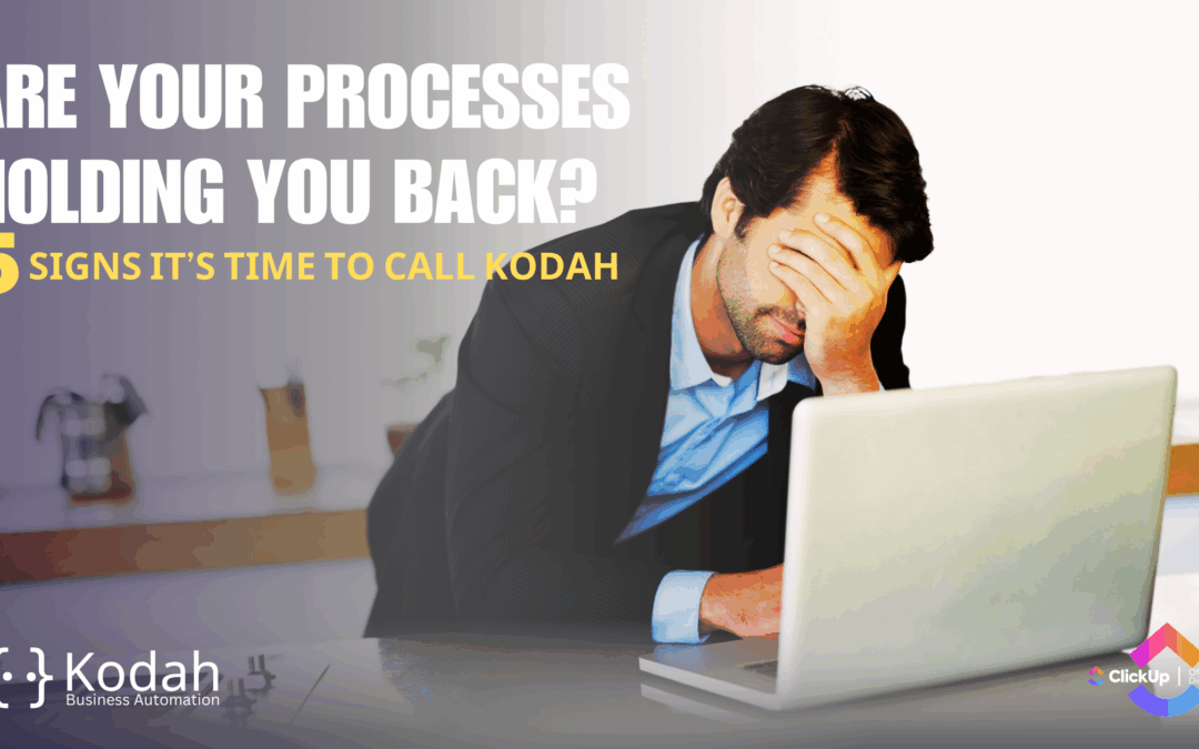 Are Your Processes Holding You Back? 5 Signs It’s Time to Call Kodah