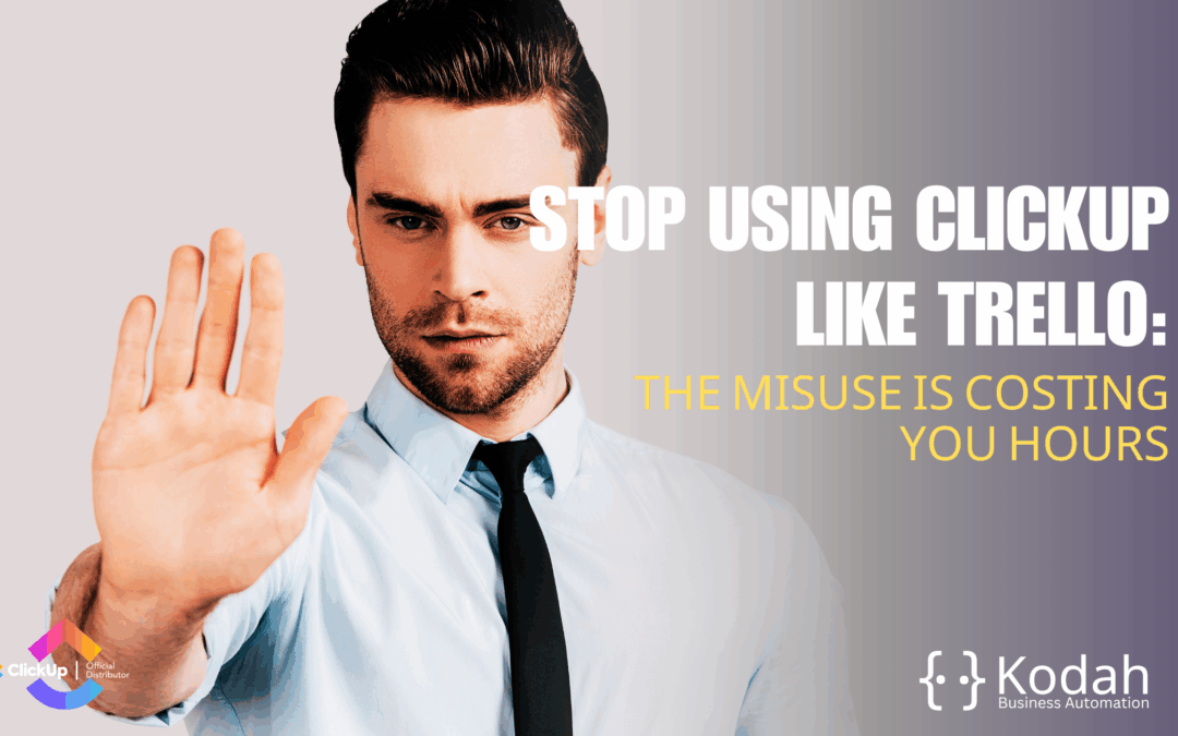 Stop Using ClickUp Like Trello: The Misuse Costing You Hours