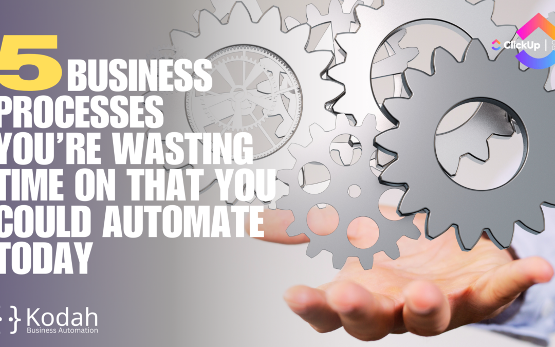 5 Business Processes You’re Wasting Time On That You Could Automate Today