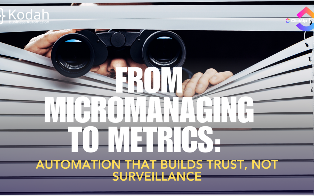 From Micromanaging to Metrics: Automation That Builds Trust, Not Surveillance