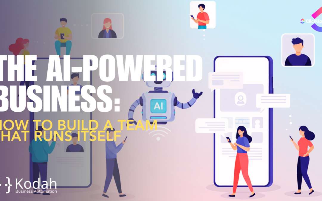The AI-Powered Business: How to Build a Team That Runs Itself