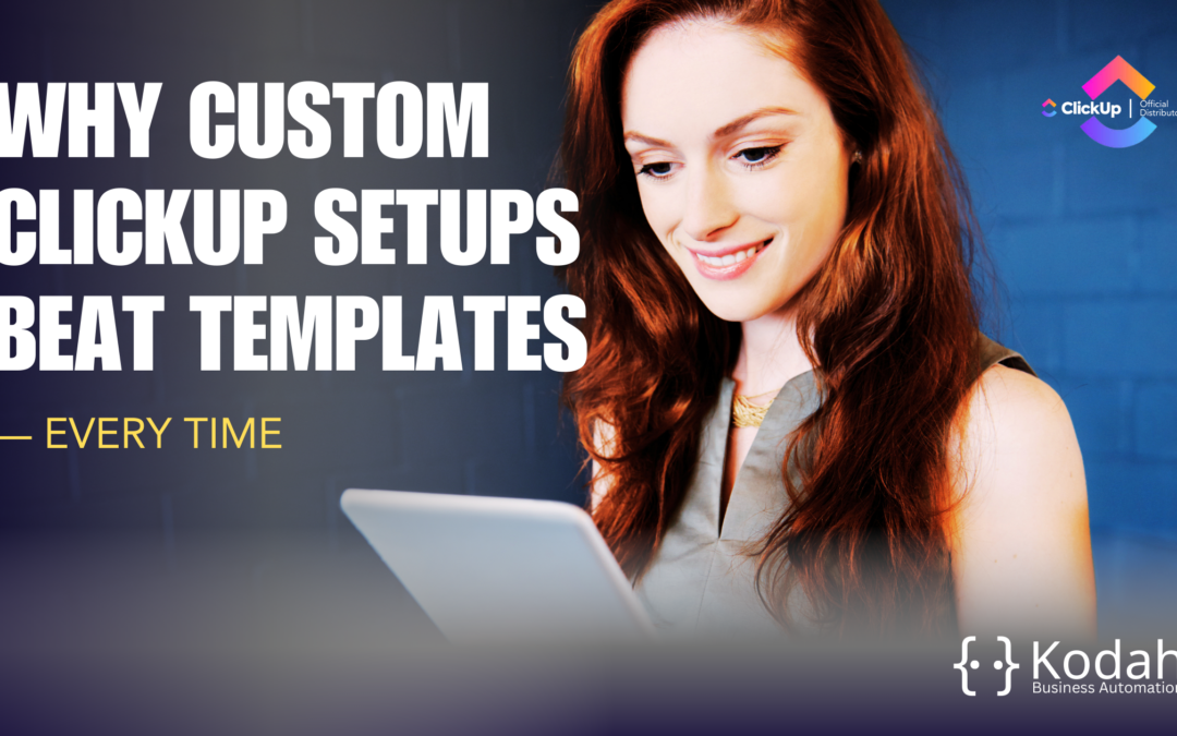 Why Custom ClickUp Setups Beat Templates — Every Time