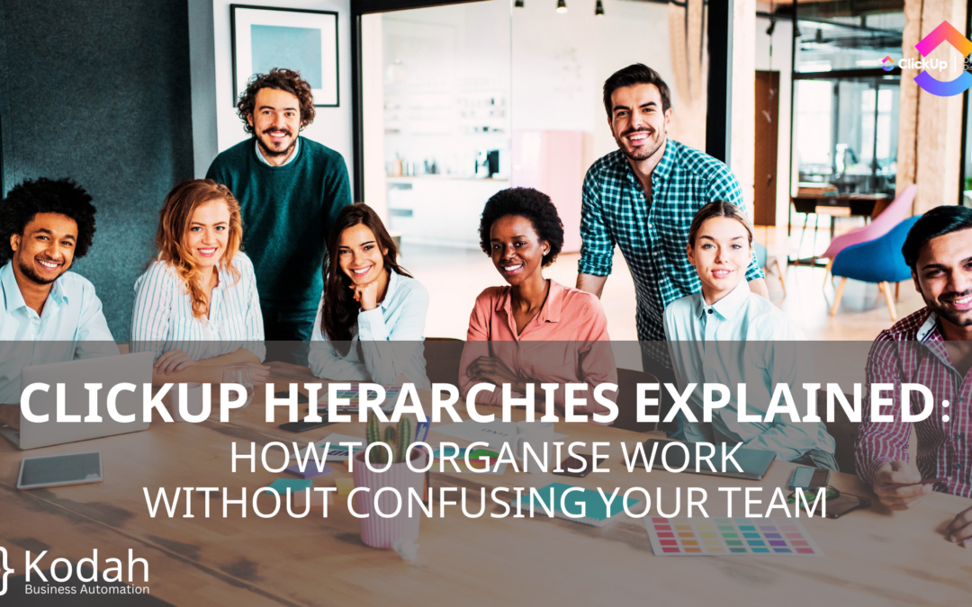 ClickUp Hierarchies Explained: How to Organise Work Without Confusing Your Team
