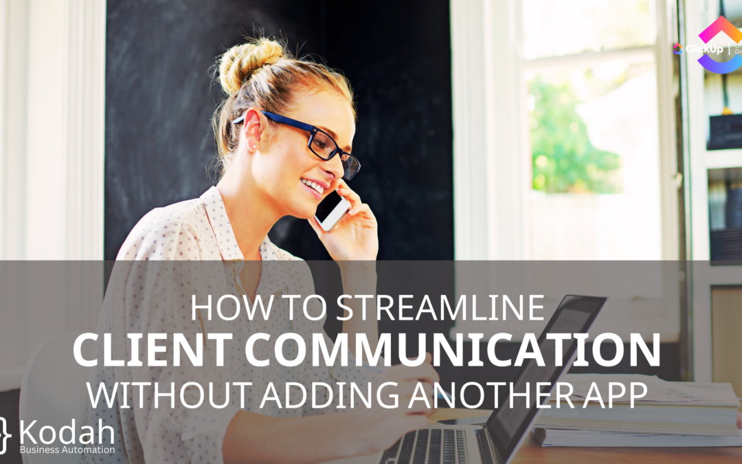 How to Streamline Client Communication Without Adding Another App