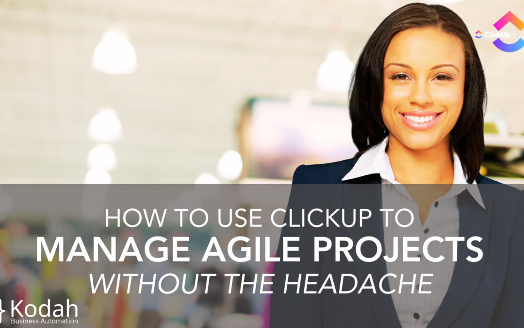 How to Use ClickUp to Manage Agile Projects Without the Headache