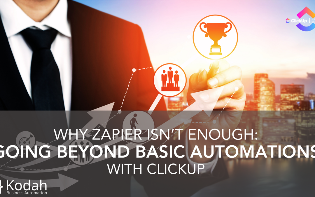 Why Zapier Isn’t Enough: Going Beyond Basic Automations With ClickUp