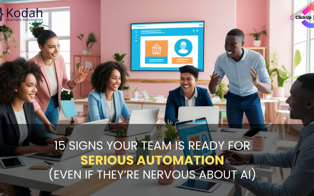 15 Signs Your Team Is Ready for Serious Automation (Even If They’re Nervous About AI)