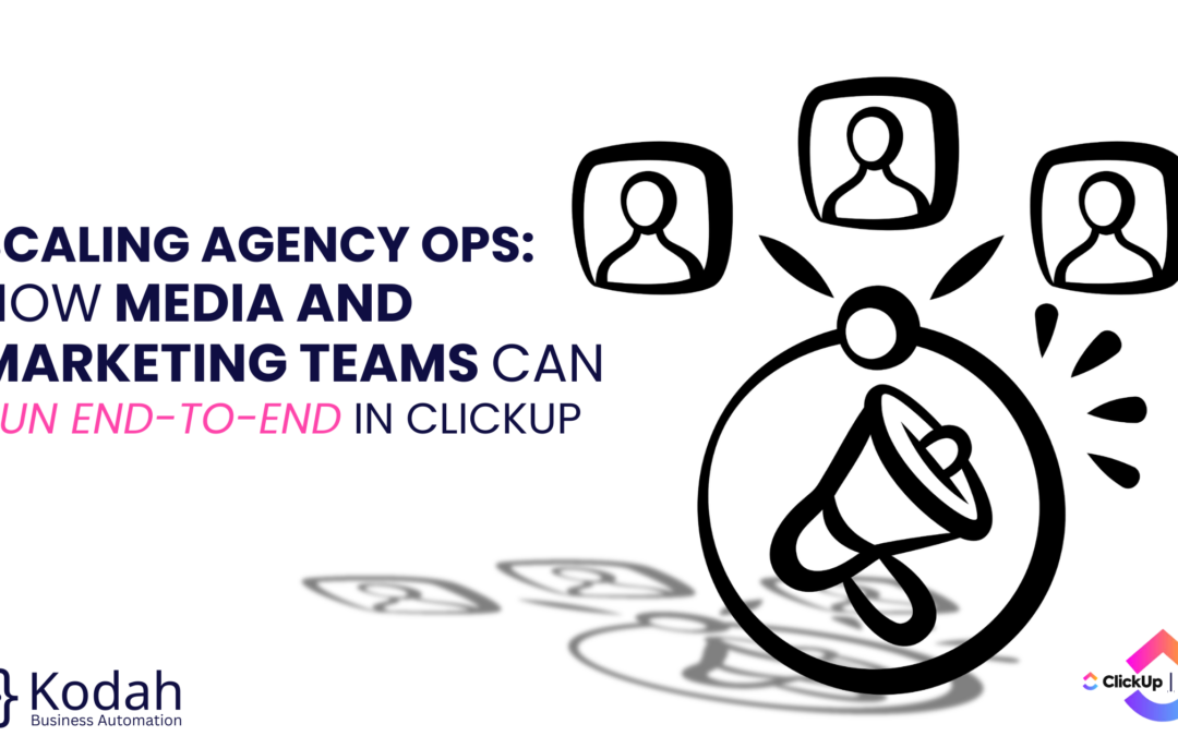 Scaling Agency Ops: How Media and Marketing Teams Can Run End-to-End in ClickUp​