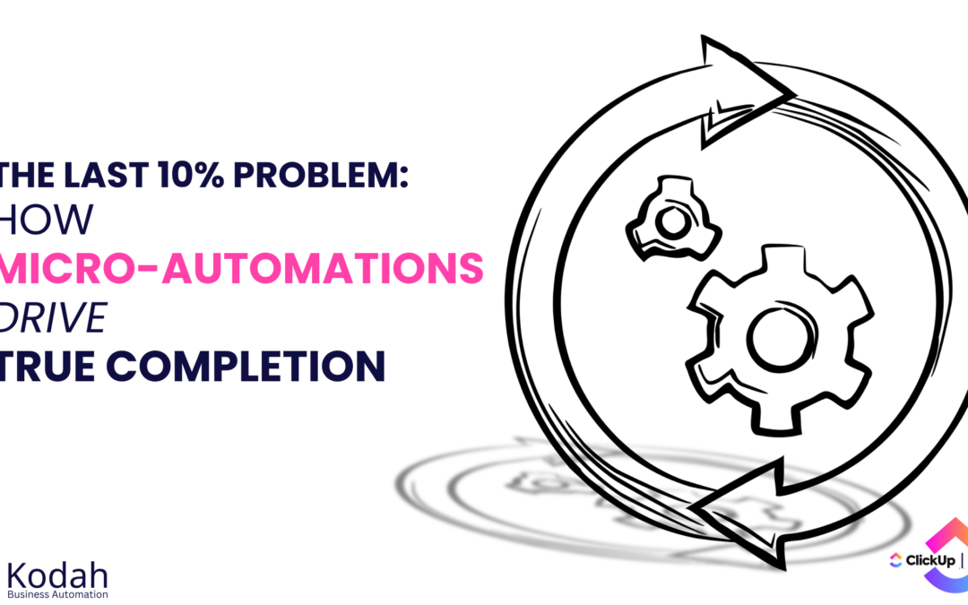 The Last 10% Problem: How Micro-Automation Drive True Completion​