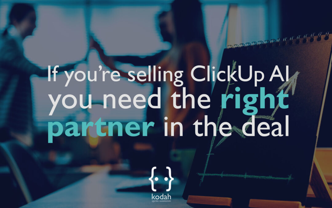 If You’re Selling ClickUp AI, You Need the Right Partner in the Deal